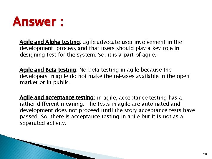 Answer : Agile and Alpha testing: agile advocate user involvement in the development process