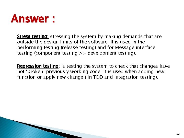 Answer : Stress testing: stressing the system by making demands that are outside the