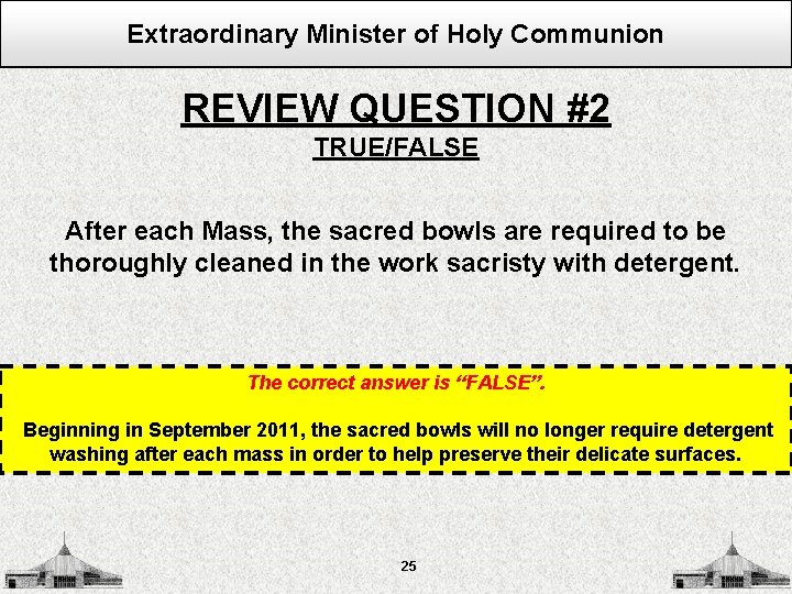 Extraordinary Minister of Holy Communion REVIEW QUESTION #2 TRUE/FALSE After each Mass, the sacred
