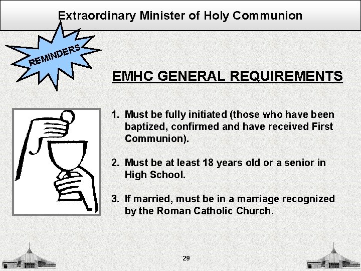 Extraordinary Minister of Holy Communion S REM ER D N I EMHC GENERAL REQUIREMENTS