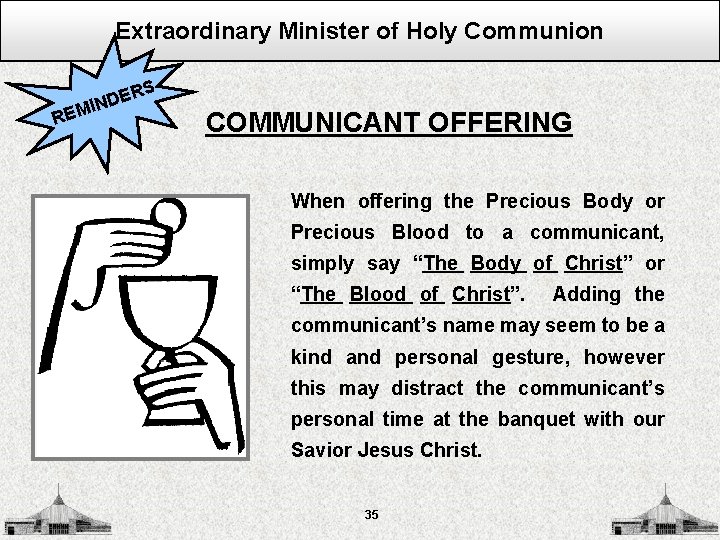 Extraordinary Minister of Holy Communion S REM ER D N I COMMUNICANT OFFERING When