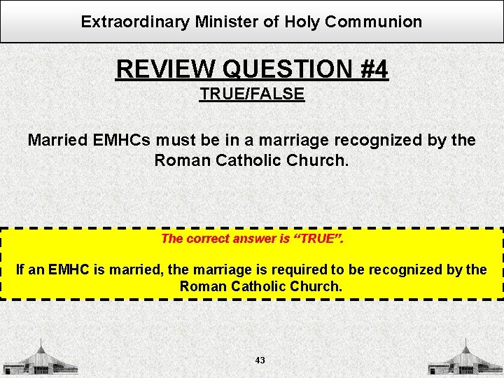 Extraordinary Minister of Holy Communion REVIEW QUESTION #4 TRUE/FALSE Married EMHCs must be in