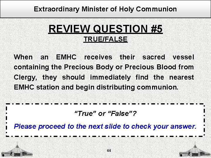 Extraordinary Minister of Holy Communion REVIEW QUESTION #5 TRUE/FALSE When an EMHC receives their
