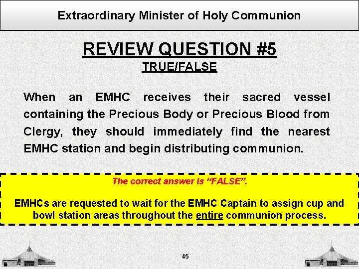 Extraordinary Minister of Holy Communion REVIEW QUESTION #5 TRUE/FALSE When an EMHC receives their