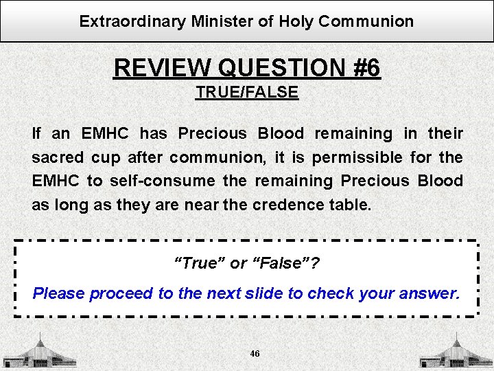 Extraordinary Minister of Holy Communion REVIEW QUESTION #6 TRUE/FALSE If an EMHC has Precious