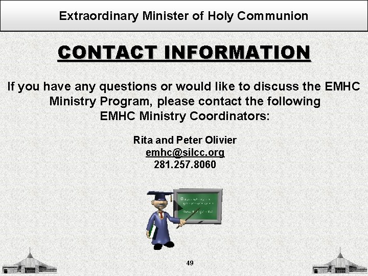 Extraordinary Minister of Holy Communion CONTACT INFORMATION If you have any questions or would