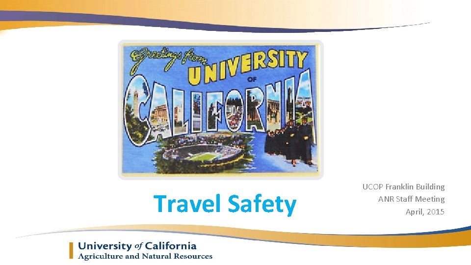 Travel Safety UCOP Franklin Building ANR Staff Meeting April, 2015 