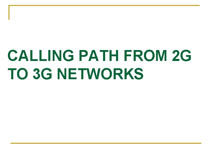 CALLING PATH FROM 2 G TO 3 G NETWORKS 