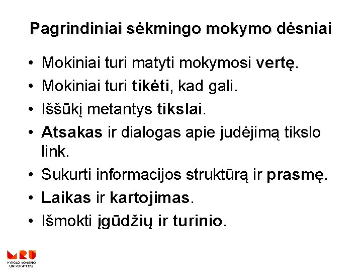 Pagrindiniai sėkmingo mokymo dėsniai • • Mokiniai turi matyti mokymosi vertę. Mokiniai turi tikėti,