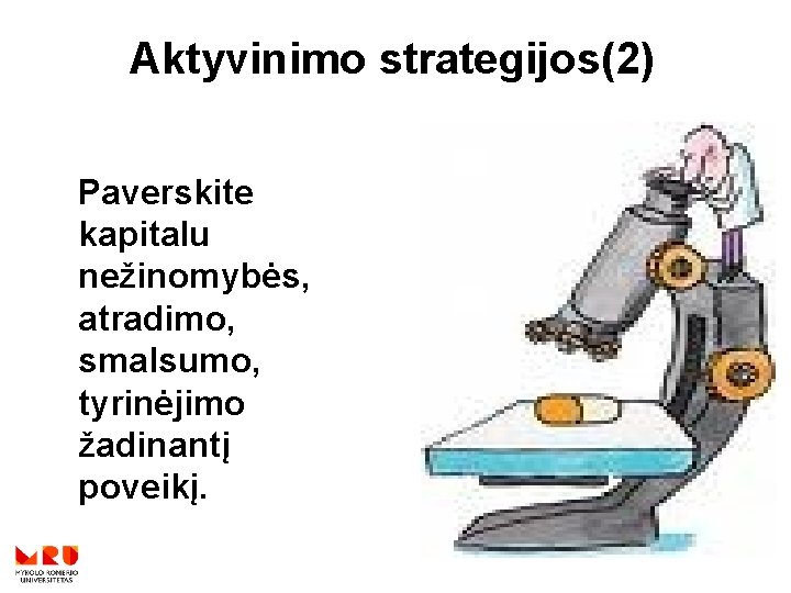 Aktyvinimo strategijos(2) Paverskite kapitalu nežinomybės, atradimo, smalsumo, tyrinėjimo žadinantį poveikį. 