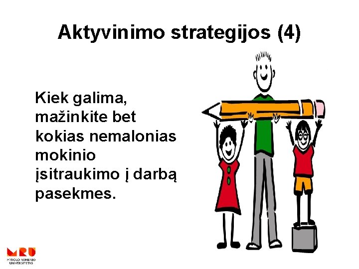 Aktyvinimo strategijos (4) Kiek galima, mažinkite bet kokias nemalonias mokinio įsitraukimo į darbą pasekmes.