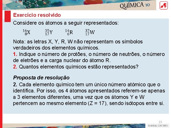 QUÍMICA 10 Exercício resolvido Considere os átomos a seguir representados: Nota: as letras X,