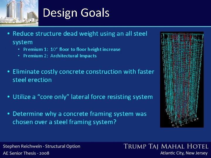 Design Goals • Reduce structure dead weight using an all steel system • Premium