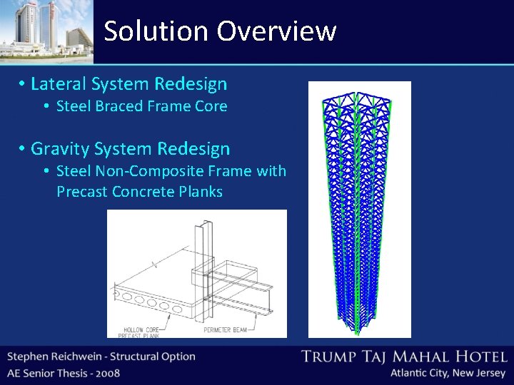 Solution Overview • Lateral System Redesign • Steel Braced Frame Core • Gravity System