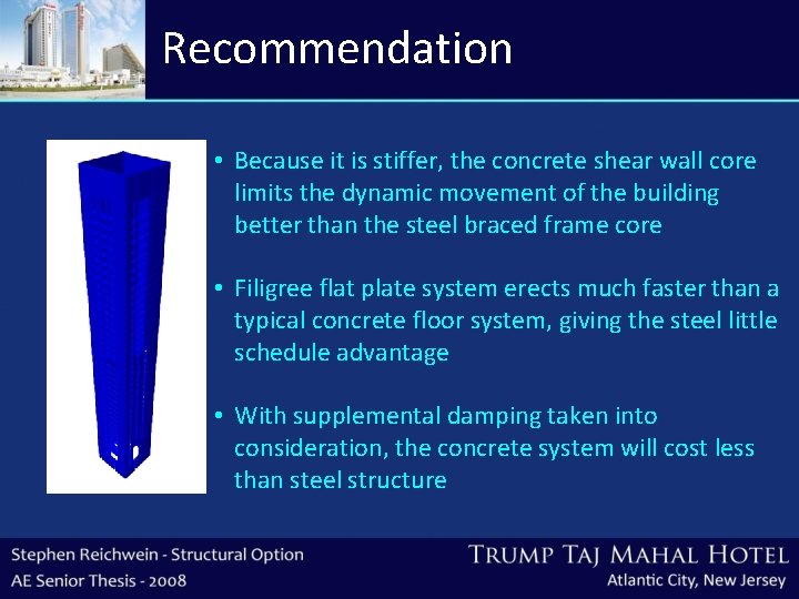 Recommendation • Because it is stiffer, the concrete shear wall core limits the dynamic