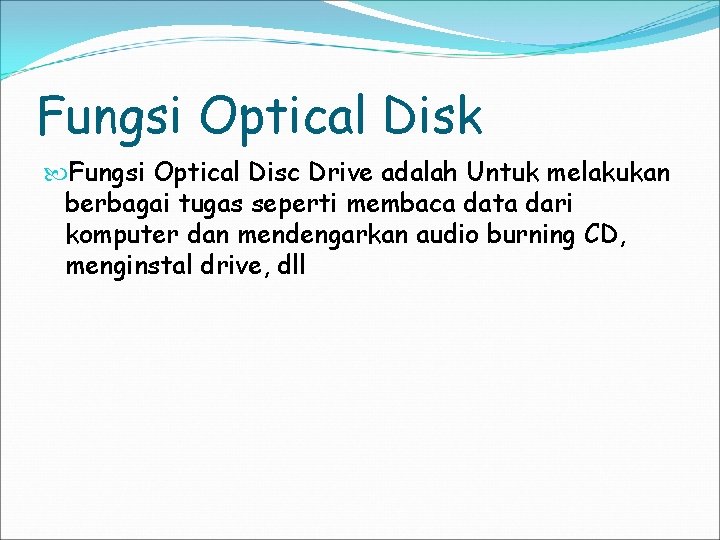 Fungsi Optical Disk Fungsi Optical Disc Drive adalah Untuk melakukan berbagai tugas seperti membaca