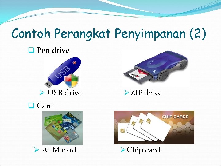 Contoh Perangkat Penyimpanan (2) q Pen drive Ø USB drive Ø ZIP drive q