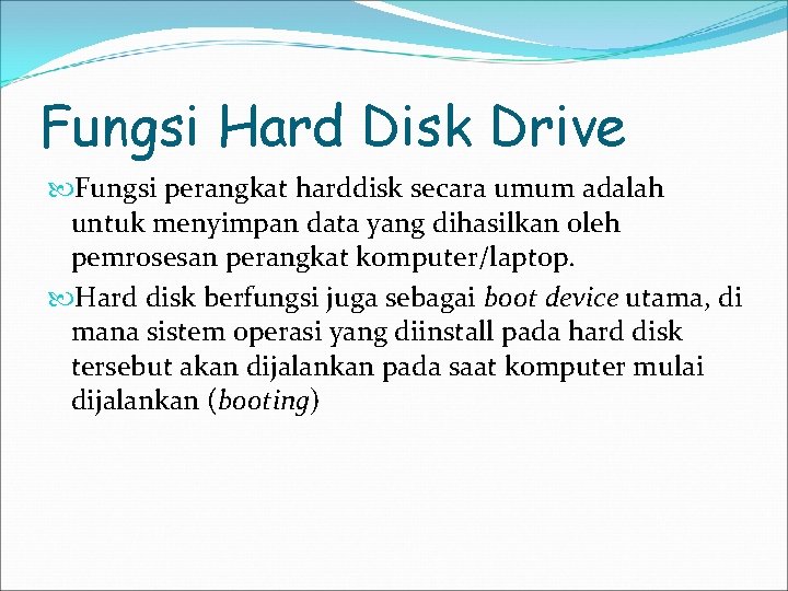 Fungsi Hard Disk Drive Fungsi perangkat harddisk secara umum adalah untuk menyimpan data yang