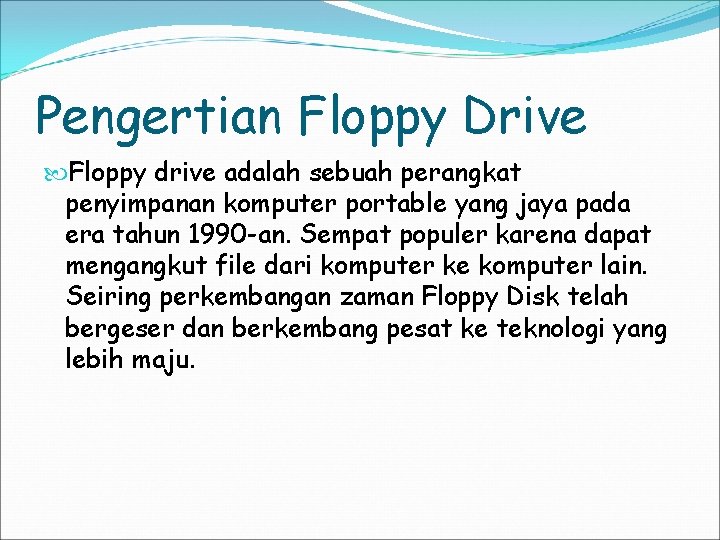 Pengertian Floppy Drive Floppy drive adalah sebuah perangkat penyimpanan komputer portable yang jaya pada