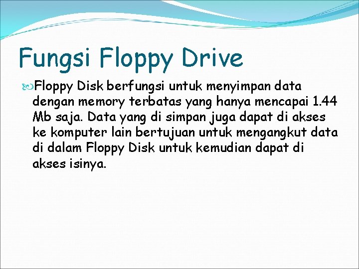 Fungsi Floppy Drive Floppy Disk berfungsi untuk menyimpan data dengan memory terbatas yang hanya