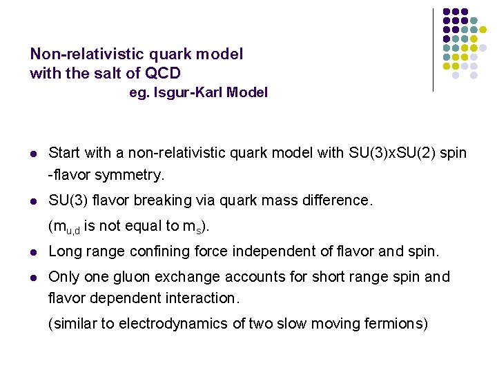 Non-relativistic quark model with the salt of QCD eg. Isgur-Karl Model l Start with