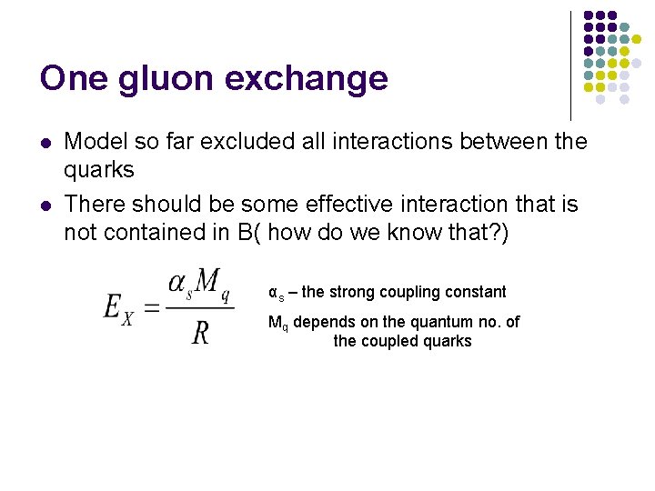 One gluon exchange l l Model so far excluded all interactions between the quarks