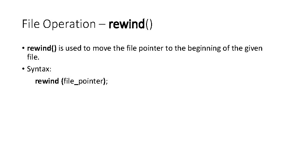 File Operation – rewind() • rewind() is used to move the file pointer to