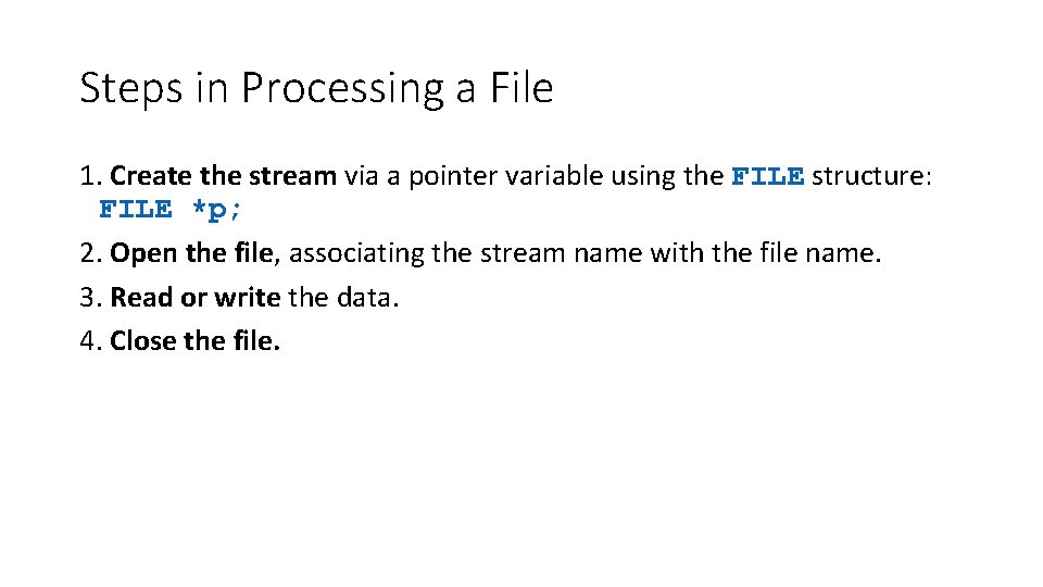 Steps in Processing a File 1. Create the stream via a pointer variable using