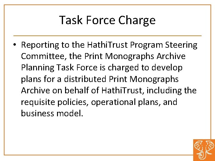 Task Force Charge • Reporting to the Hathi. Trust Program Steering Committee, the Print