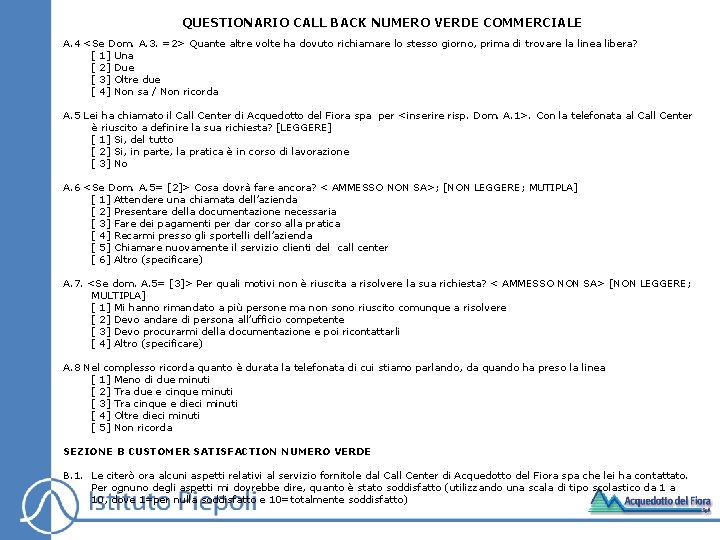 QUESTIONARIO CALL BACK NUMERO VERDE COMMERCIALE A. 4 <Se Dom. A. 3. =2> Quante