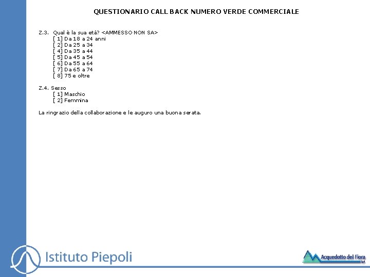 QUESTIONARIO CALL BACK NUMERO VERDE COMMERCIALE Z. 3. Qual è la sua età? <AMMESSO