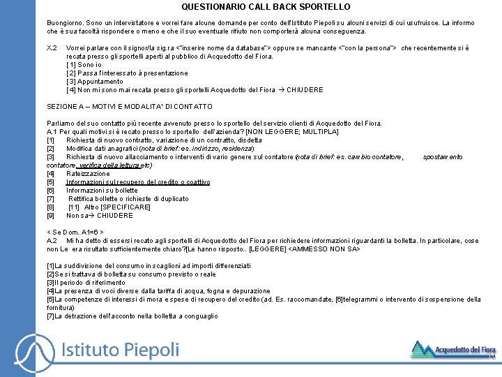 QUESTIONARIO CALL BACK SPORTELLO Buongiorno. Sono un intervistatore e vorrei fare alcune domande per