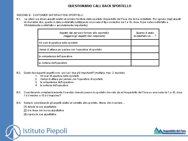 QUESTIONARIO CALL BACK SPORTELLO SEZIONE B - CUSTOMER SATISFACTION SPORTELLI B. 1. Le citerò