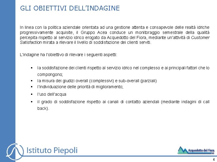 GLI OBIETTIVI DELL’INDAGINE In linea con la politica aziendale orientata ad una gestione attenta