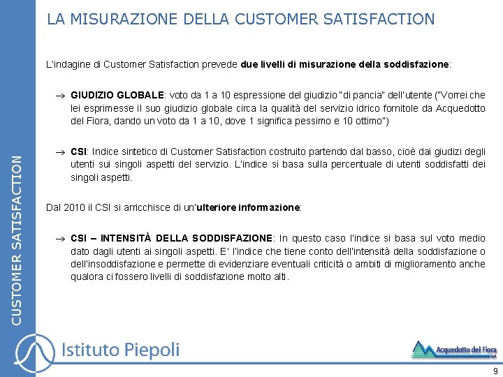 LA MISURAZIONE DELLA CUSTOMER SATISFACTION L’indagine di Customer Satisfaction prevede due livelli di misurazione