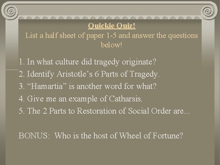 Quickie Quiz! List a half sheet of paper 1 -5 and answer the questions