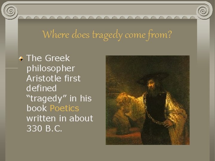 Where does tragedy come from? The Greek philosopher Aristotle first defined “tragedy” in his
