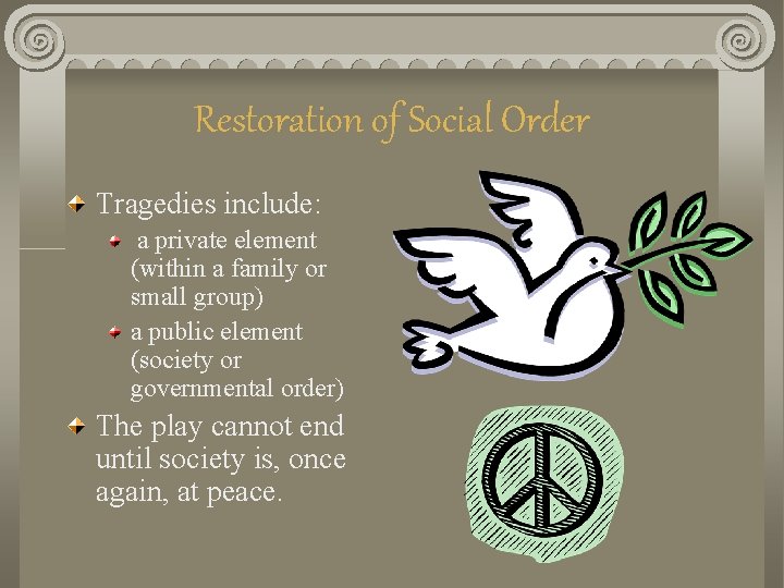 Restoration of Social Order Tragedies include: a private element (within a family or small