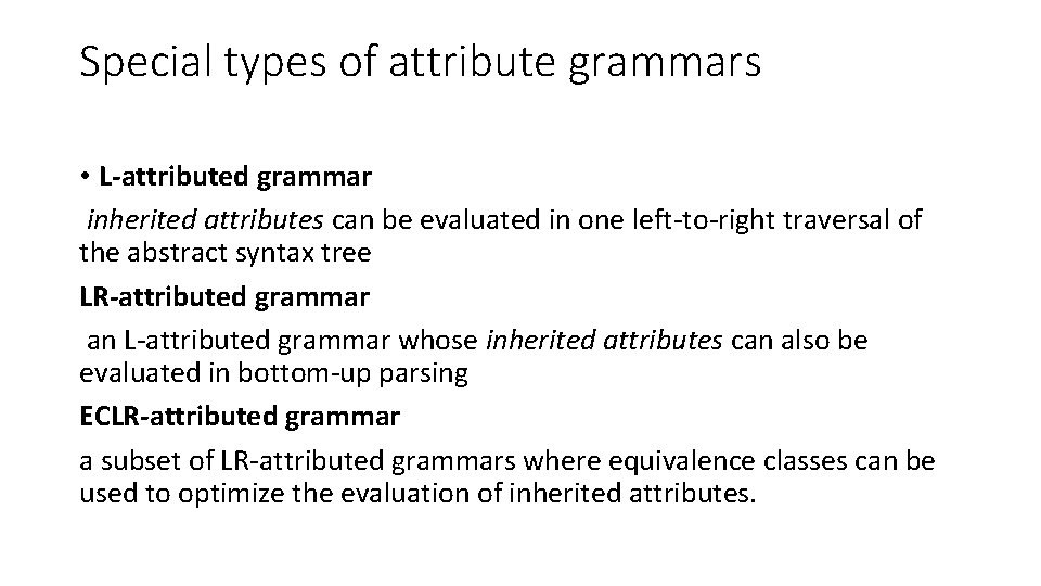 Special types of attribute grammars • L-attributed grammar inherited attributes can be evaluated in