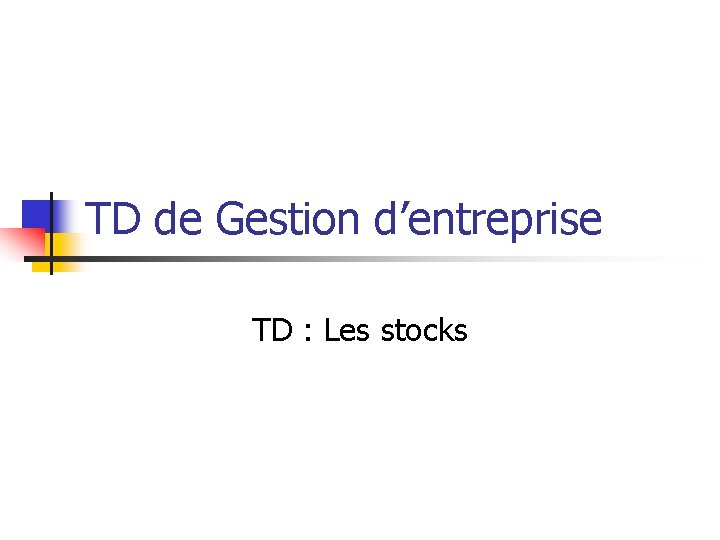 TD de Gestion d’entreprise TD : Les stocks 