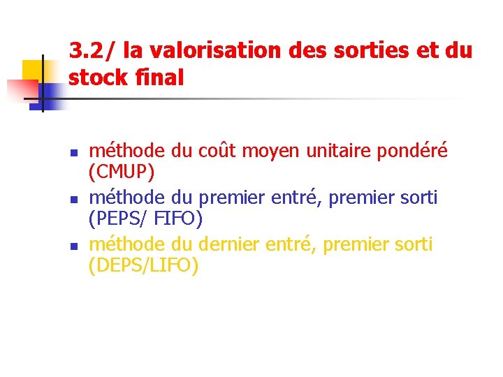 3. 2/ la valorisation des sorties et du stock final n n n méthode