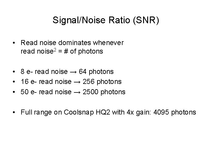 Signal/Noise Ratio (SNR) • Read noise dominates whenever read noise 2 = # of