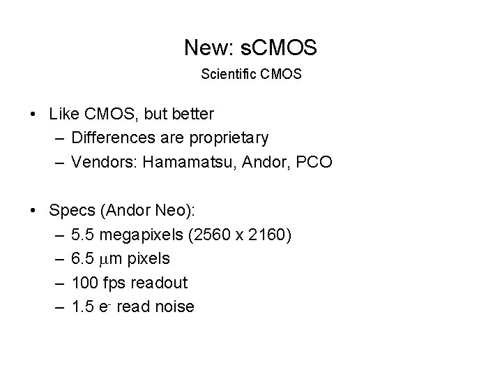 New: s. CMOS Scientific CMOS • Like CMOS, but better – Differences are proprietary