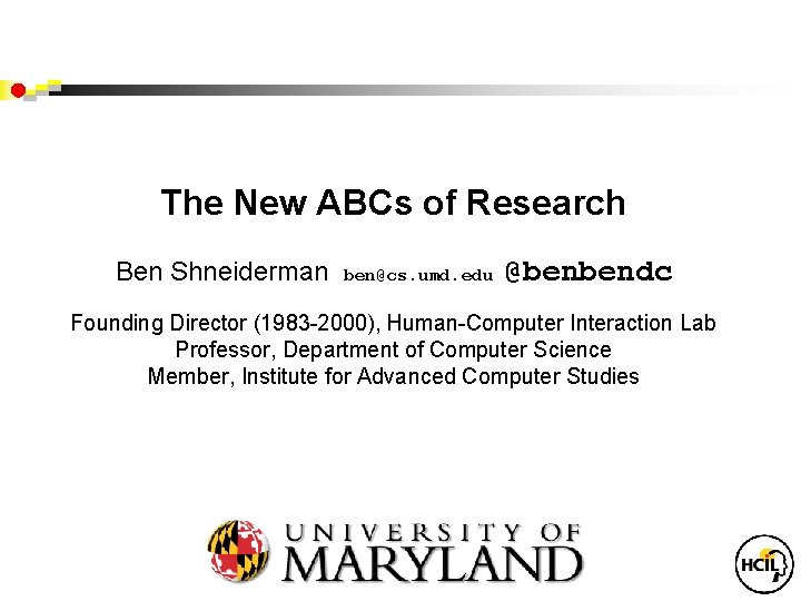 The New ABCs of Research Ben Shneiderman ben@cs. umd. edu @benbendc Founding Director (1983
