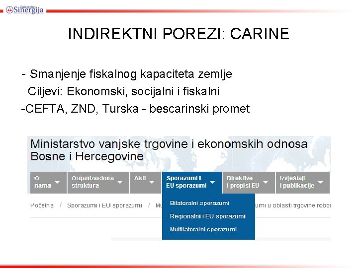 INDIREKTNI POREZI: CARINE - Smanjenje fiskalnog kapaciteta zemlje Ciljevi: Ekonomski, socijalni i fiskalni -CEFTA,