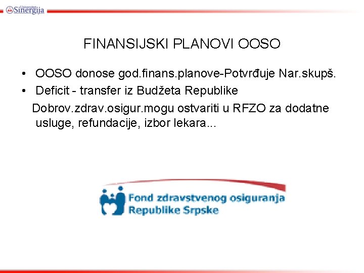 FINANSIJSKI PLANOVI OOSO • OOSO donose god. finans. planove-Potvrđuje Nar. skupš. • Deficit -