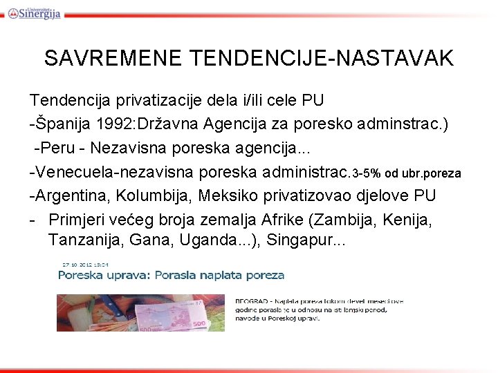 SAVREMENE TENDENCIJE-NASTAVAK Tendencija privatizacije dela i/ili cele PU -Španija 1992: Državna Agencija za poresko