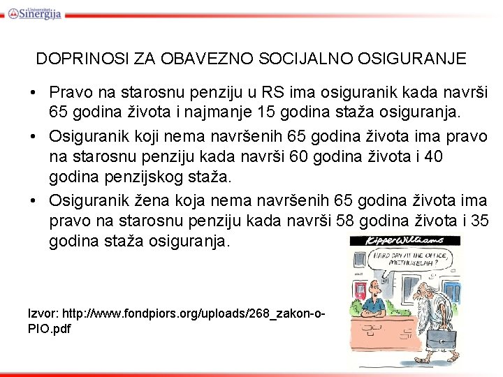 DOPRINOSI ZA OBAVEZNO SOCIJALNO OSIGURANJE • Pravo na starosnu penziju u RS ima osiguranik