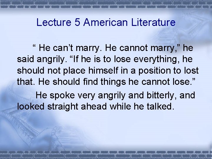 Lecture 5 American Literature “ He can’t marry. He cannot marry, ” he said