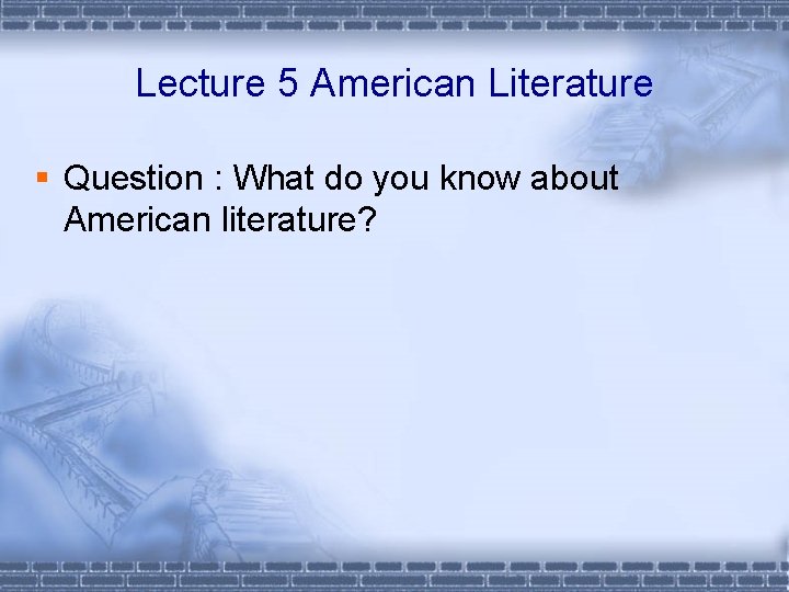 Lecture 5 American Literature § Question : What do you know about American literature?